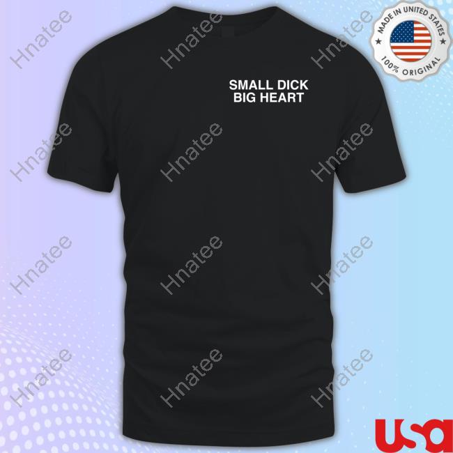 Assholes Live Forever Merch Small Dick Big Heart T Shirts Lindafinegold