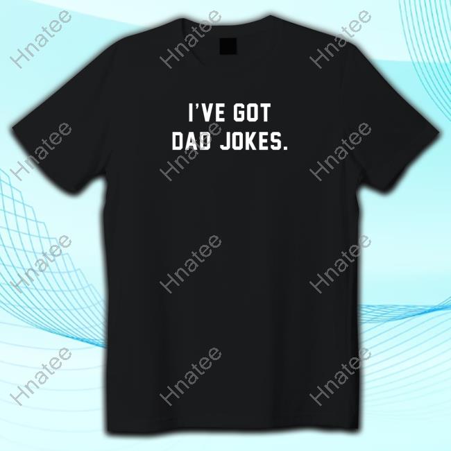 Official The Shop Forward I've Got Dad Jokes Shirt