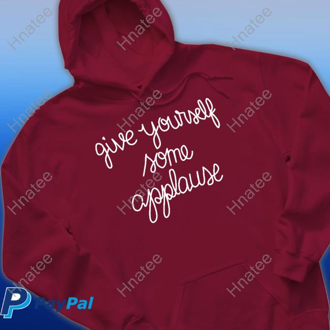 Give Yourself Some Applause Shirt Official Give Yourself Some Applause T Shirts