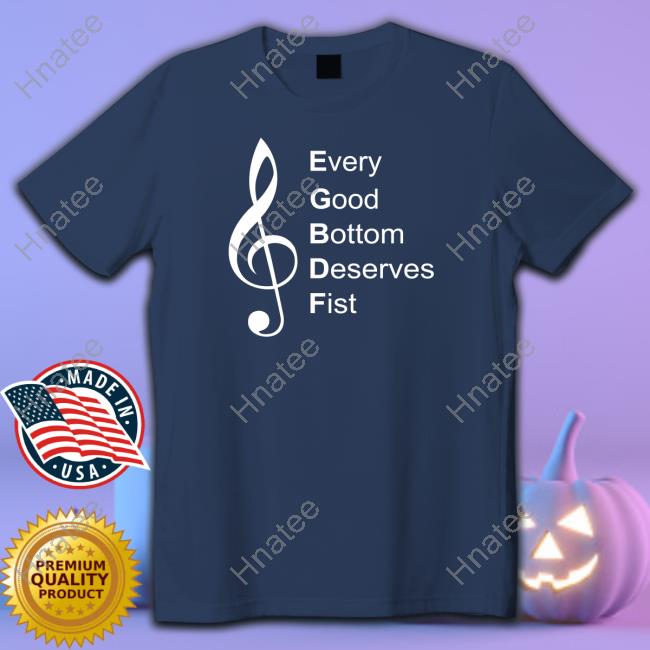 Threat Notation Every Good Bottom Deserve Fist Shirt
