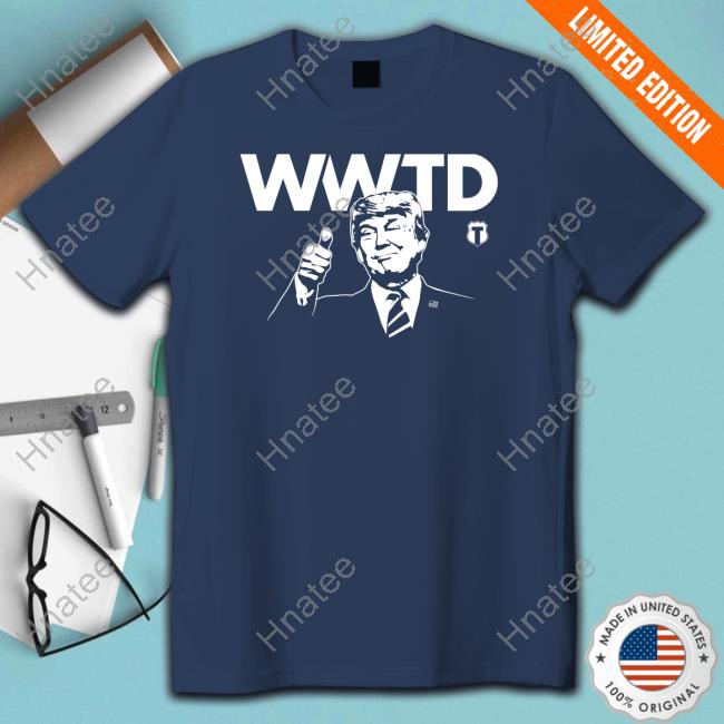 What Would Trump Do T Shirt
