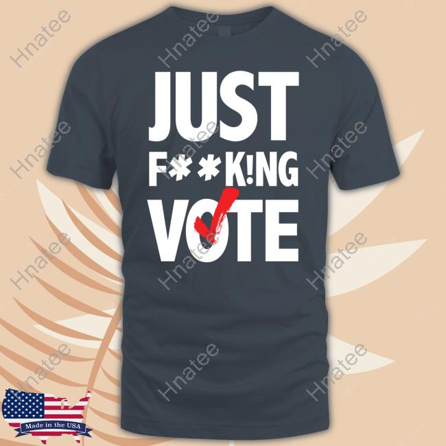 Just FucKing Vote Sweatshirt