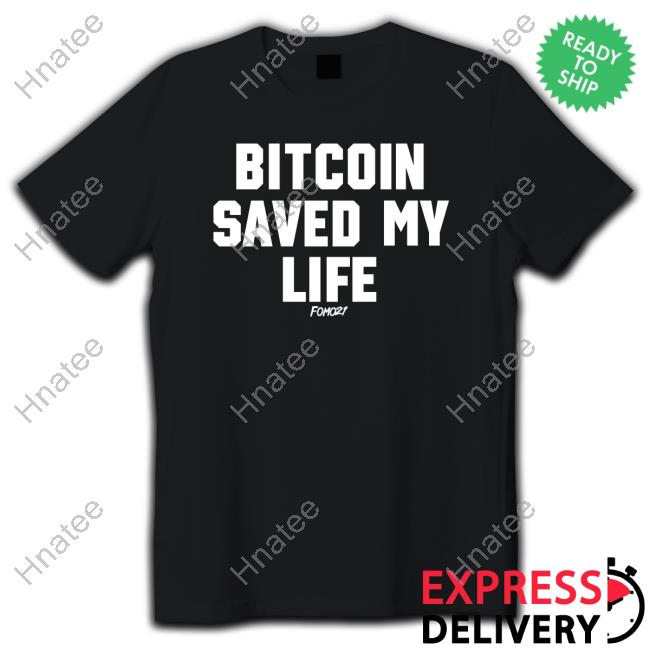 Isabellasg3 Fomo21 Merch Bitcoin Saved My Life T Shirt