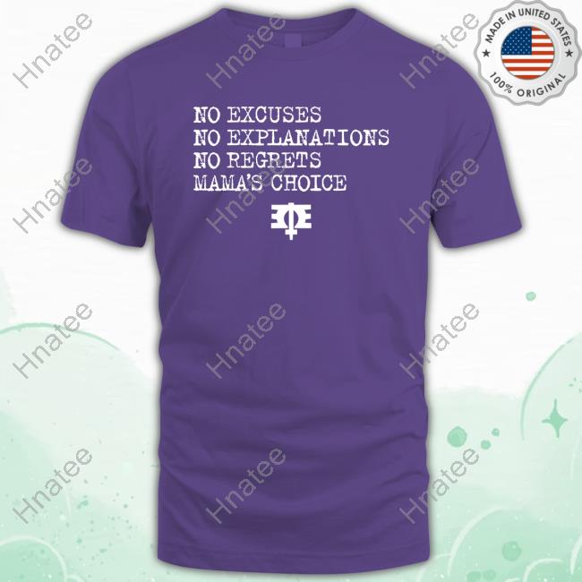 Official Melissa Etheridge No Excuses No Explanations No Regrets Mama’S Choice Shirt