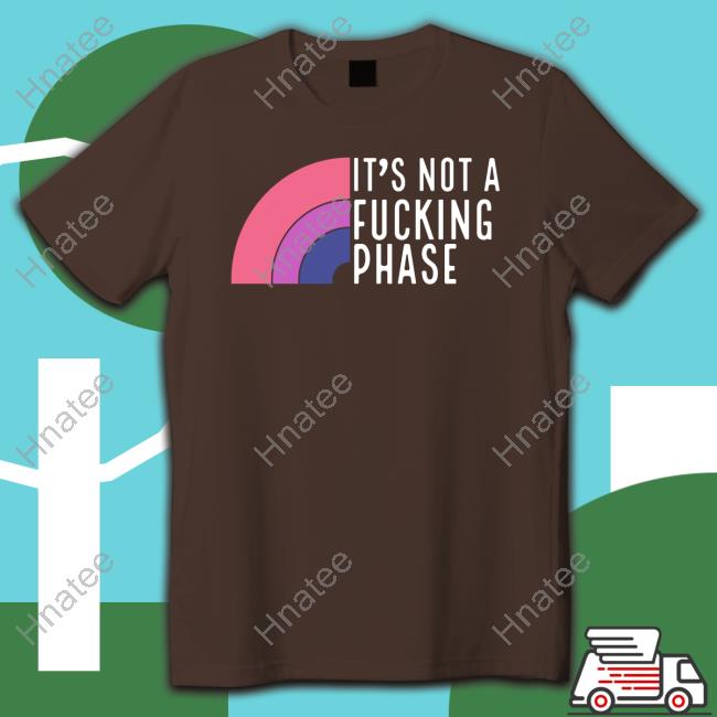 Lgbt It's Not A Fucking Phase Tee Shirt