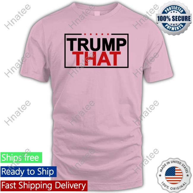 Trump That T Shirt