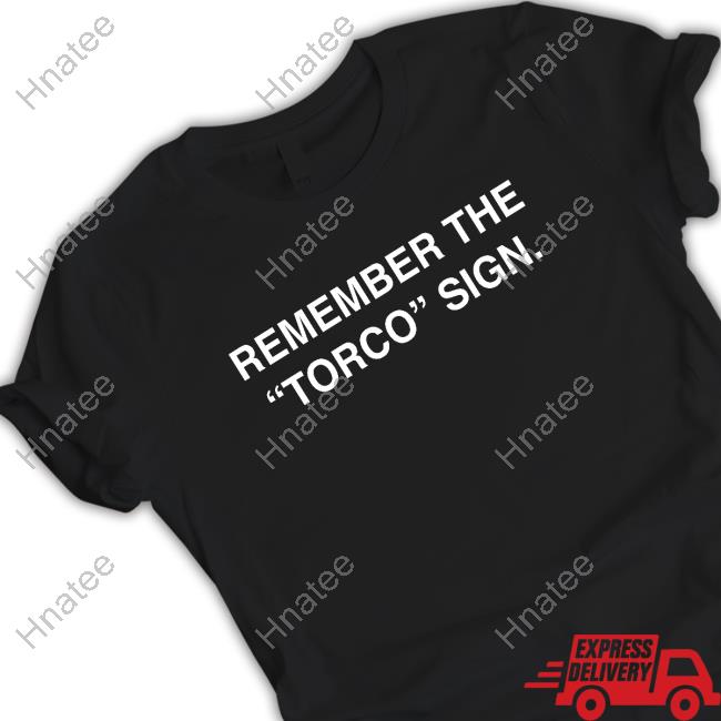 Remember The "Torco" Sign T-Shirts