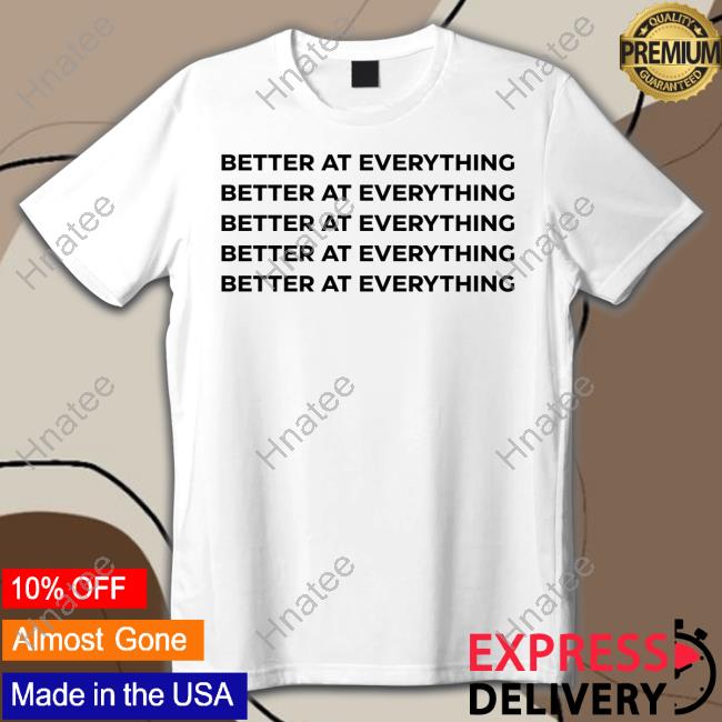 Better At Everything Tee Shirt Anita Akuffo Better At Everything Shirts