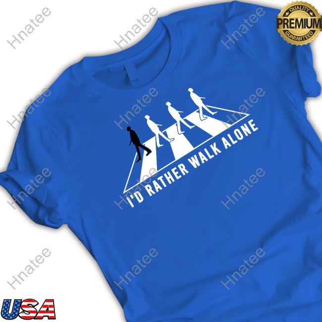Official I'd Rather Walk Alone Shirt