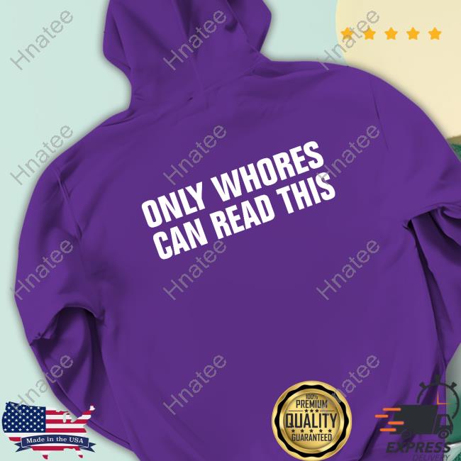 Only Whores Can Read This T-Shirts
