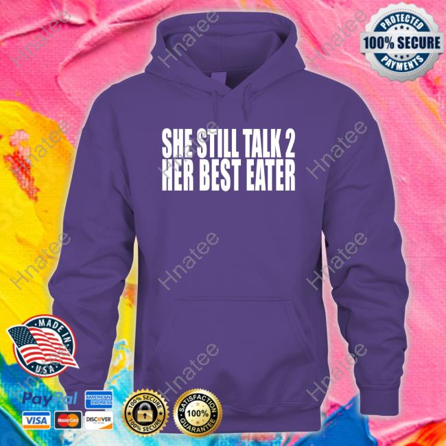 She Still Talk 2 Her Best Eater T Shirt