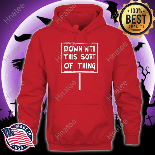 Down With This Sort Of Thing Shirt
