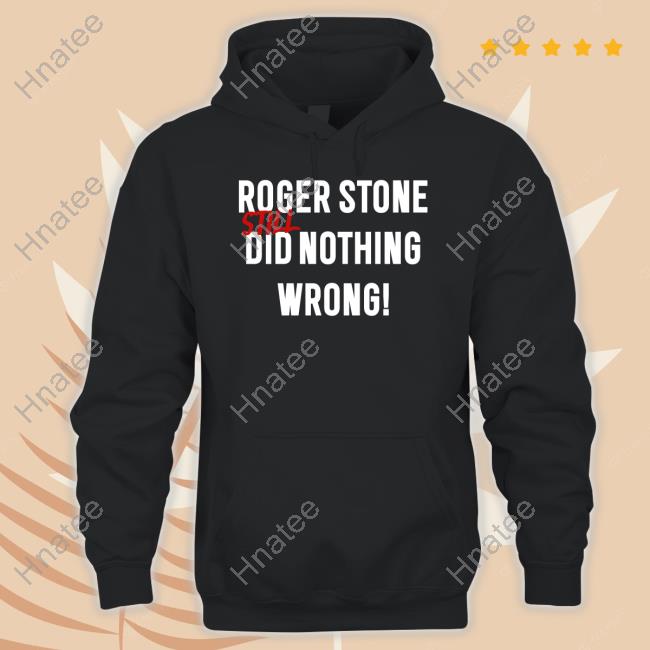 Roger Stone Still Did Nothing Wrong Shirt Rogerjstonejr