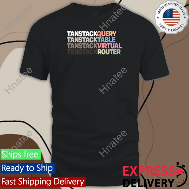 Tanner Linsley Tanstack Query Tanstack Table Tanstack Virtual Tanstack Router Shirt