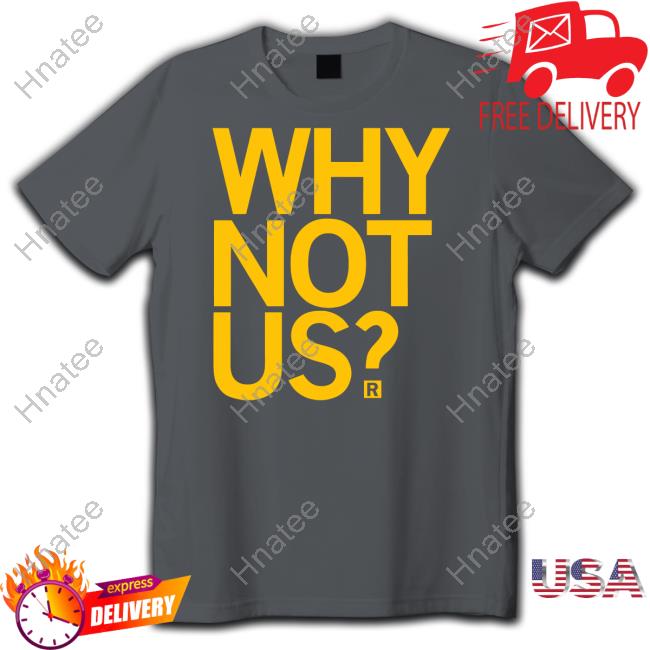 Official Raygun Merch Why Not Us Shirt