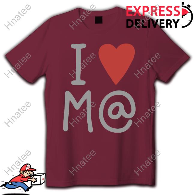 I Love M@ Shirt