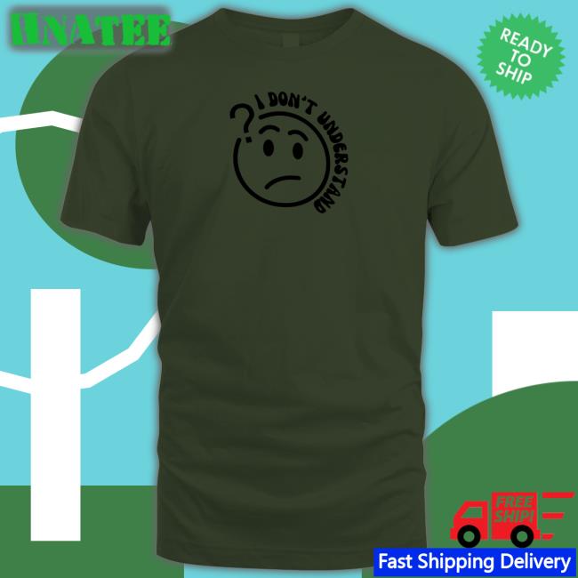 I Don't Understand Shirt White