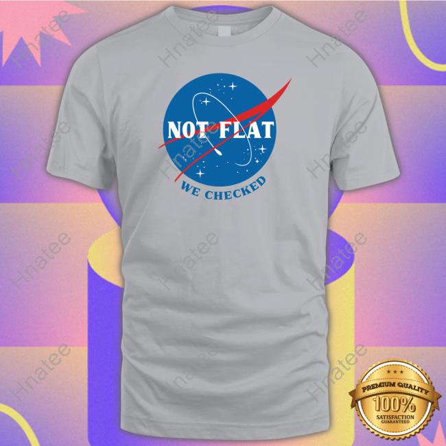 Ducon Space Not Flat We Checked NASA Shirt