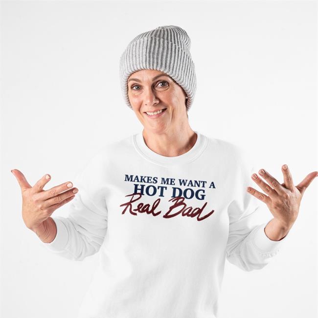 Makes Me Want A Hot Dog Real Bad Tee