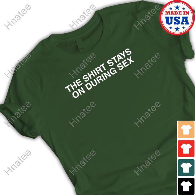 Shitheadsteve Merch The Shirt Stays On Hoodie