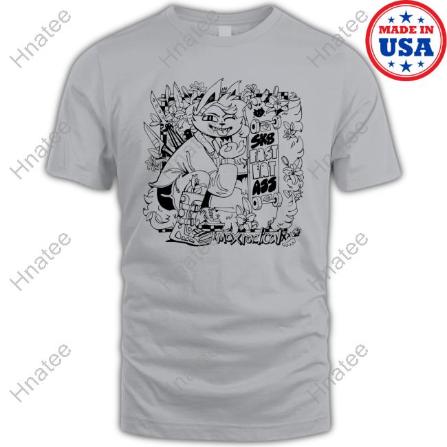 Sk8 Fast Eat Ass Max Radical Shirt