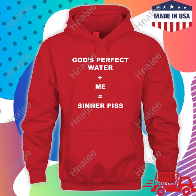 Official God's Perfect Water Me Sinner Piss T-Shirt