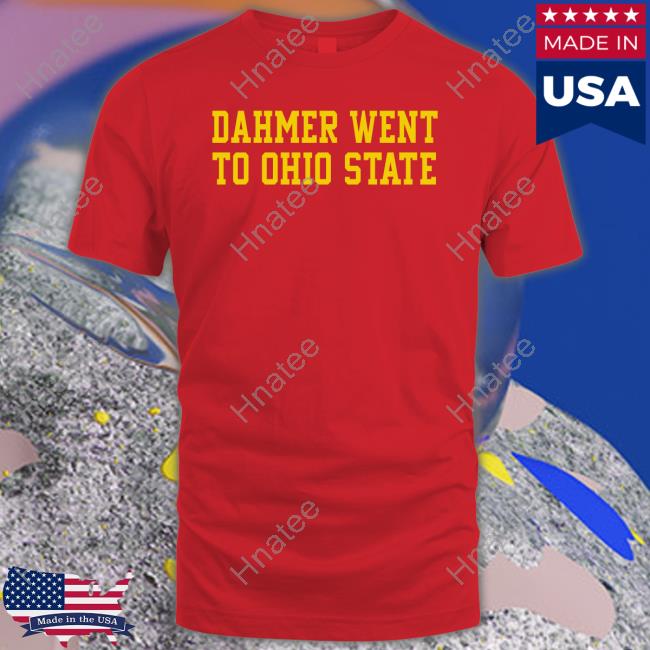 Dahmer Went To Ohio State Tee Shirt Barstool Sports Michigan Fan