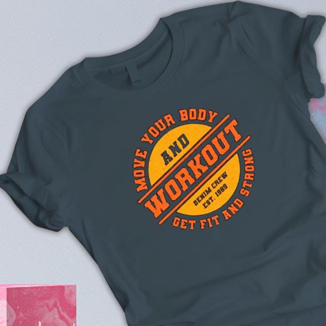 Official Move your body and workout get fit and strong Tee Shirt