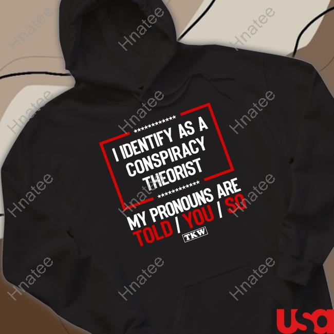 I Identify As A Conspiracy Theorist Hoodie