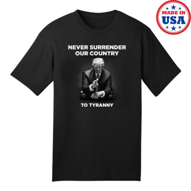 Stream Trump Never Surrender Our Country To Tyranny T-Shirt