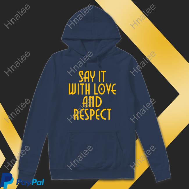 Official Social Goods Say It With Love And Respect Shirt