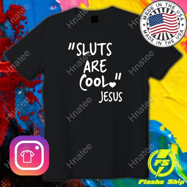 Official "Slut Are Cool" -Jesus Shirt