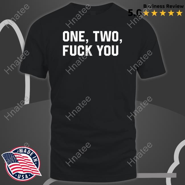One Two Fuck You Shirt