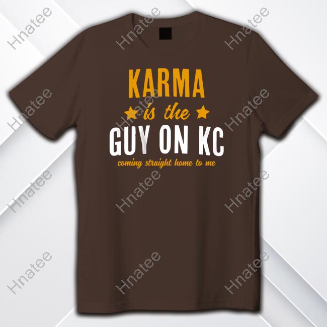 Karma Is The Guy On Kc Long Sleeved T Shirt