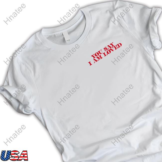 You Say I'm Loved Loved Held Strong Yours Hoodie