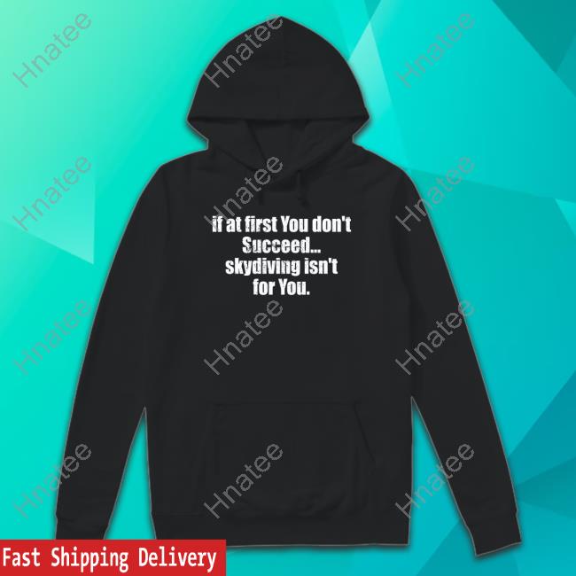 Official Axel Vasa If At First You Don't Succeed Skydiving Isn't For You T-Shirt