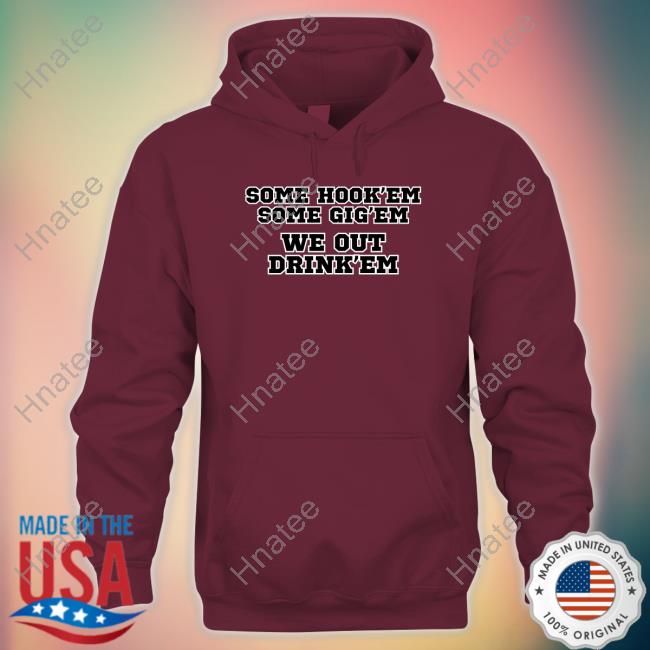 Official Some Hook'em Some Gig'em We Out Drink'em T-Shirt