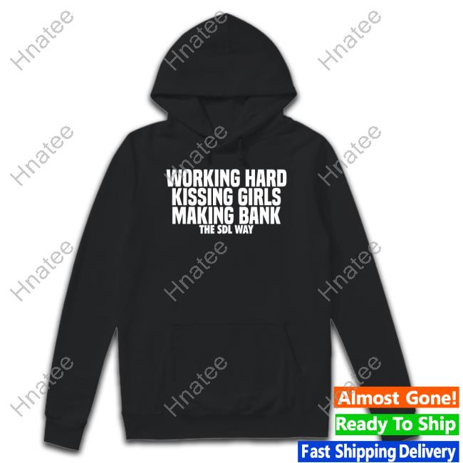 Working Hard Kissing Girls Making Bank T-Shirt