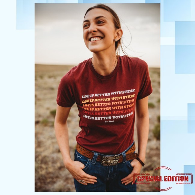 Life Is Better With Steak Tee Shirt