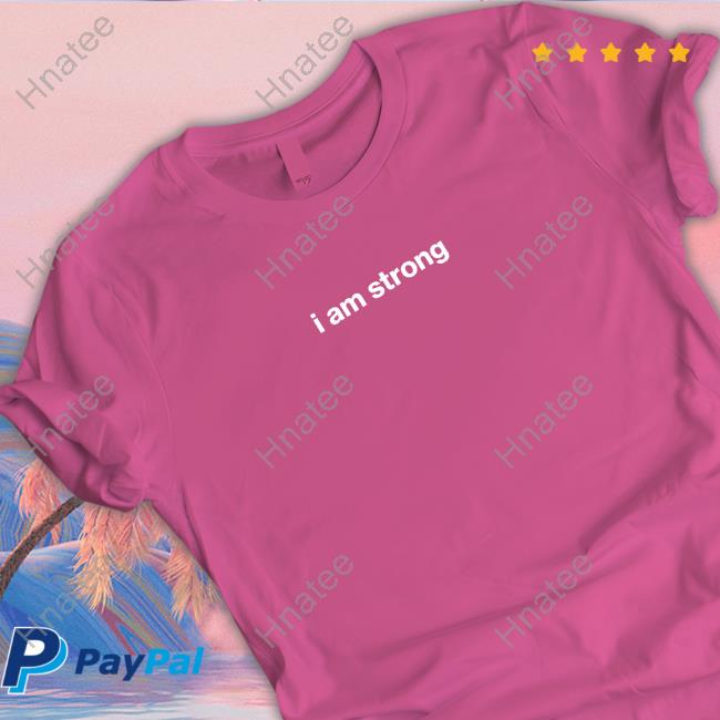 I Am Strong T Shirt