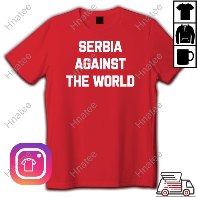 Serbia Against The World Long Sleeve T Shirt Serbian Football Serbianfooty