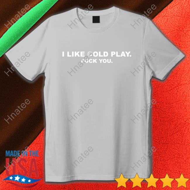 Swardson Shirts Shop Swardson Original I Like Cold Play Fuck You Shirt Shirt