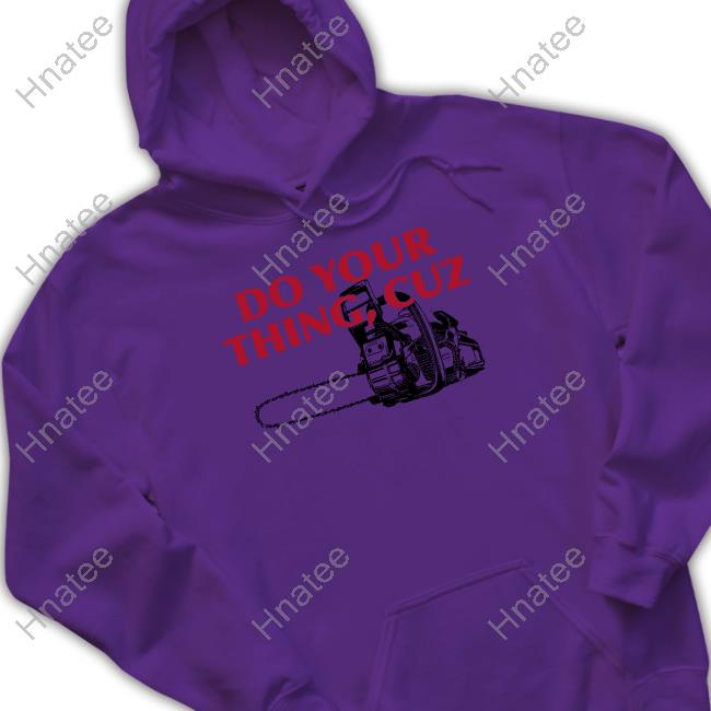 Do Your Thing Cuz Crewneck Sweatshirt Do Your Thing Cuz Shirt