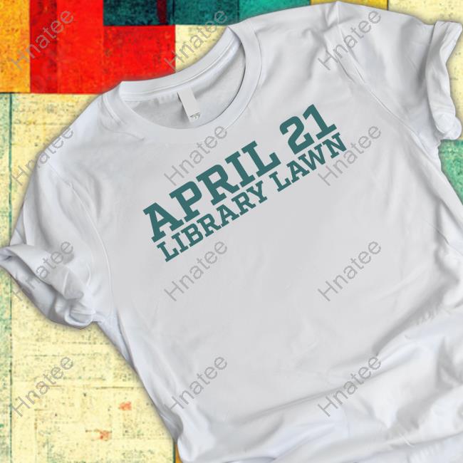 April 21 Library Lawn Shirt