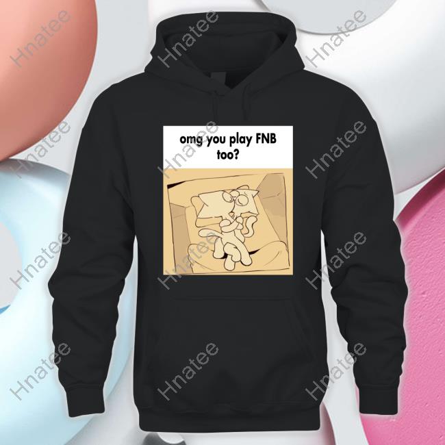 Omg You Play Fnb Too Shirts