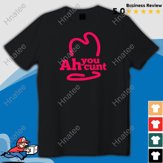 Shirtsthtgohard Shirts That Go Hard Ah You Cunt Shirt