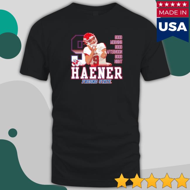 Funny jake Haener Fresno State Bulldogs good morning good afternoon good night T-Shirt