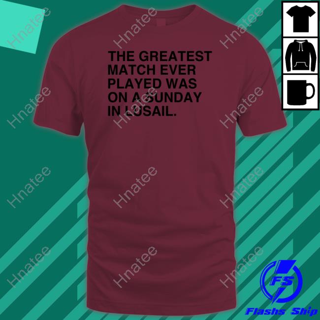 Obvious Shirts The Greatest Match Ever Played Shirt