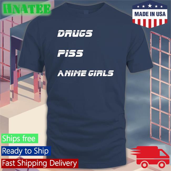 Drugs Piss Anime Girls Shirt