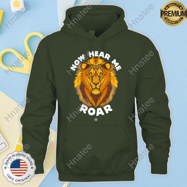 Against Trophy Hunting Now Hear Me Roar Hoodie Official Hunting Now Hear Me Roar Hoodie